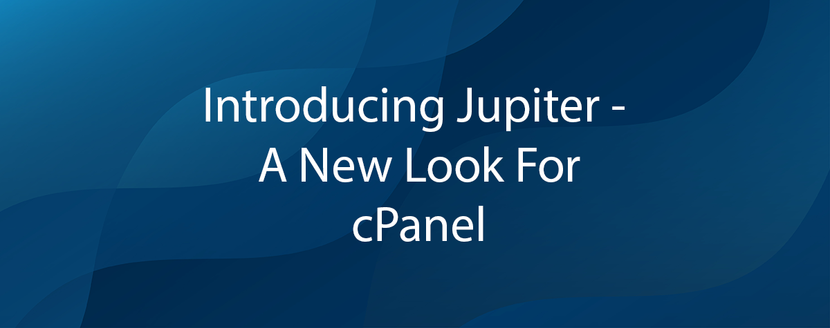 Introducing Jupiter – A New Look For cPanel